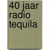 40 jaar Radio Tequila door Radio Tequila