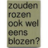 Zouden rozen ook wel eens blozen? by MichaëL. Vandenberghe