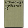 Archaeologia Mediaevalis 45 door Onbekend