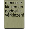 Menselijk kiezen en Goddelijk vérkiezen! door Cor 'T. Lam