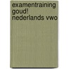 Examentraining Goud! Nederlands vwo by Elly Van den Akker-Helder