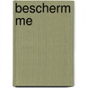 Bescherm me by Lizzie van den Ham