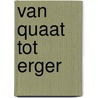 Van quaat tot erger door Robin Van de Poll