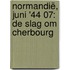 Normandië, juni '44 07: De slag om Cherbourg