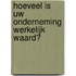 Hoeveel is uw onderneming werkelijk waard?