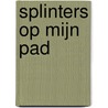 Splinters op mijn pad door Gail Eijk