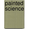 Painted Science by Gerard Pasterkamp