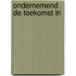 Ondernemend de toekomst in