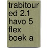 TrabiTour ed 2.1 havo 5 FLEX boek A door Onbekend