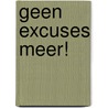 Geen excuses meer! door Laurence Verwee