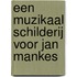 Een muzikaal schilderij voor Jan Mankes