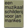 Een muzikaal schilderij voor Jan Mankes door Astrid Kuiper