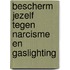 Bescherm jezelf tegen narcisme en gaslighting