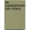 De supavonturen van Chiara by Valeria Gagliano