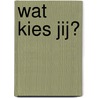 Wat kies jij? by Michiel Eijsbouts