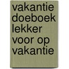 Vakantie Doeboek Lekker voor op vakantie door Martin Scherstra