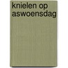 KNIELEN Op ASWOENSDAG door Pieter Nelleke