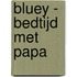 Bluey - Bedtijd met papa