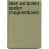 Laten we buiten spelen (magneetboek) door Ludo Studio