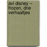 AVI Disney – Frozen, drie verhaaltjes door Disney