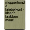 Mopperhond & Kriebelkont - Klaar? Krabben maar! by Adam Wallace