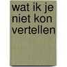 Wat ik je niet kon vertellen door Sloan Harlow