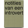 Notities van een introvert by Bente van de Wouw
