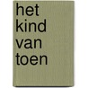 HET KIND VAN TOEN door Elle Werners