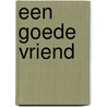 Een goede vriend door illustrator: Bonnette Aalders-Doelman Auteur: Madelon de Zoete