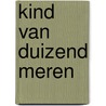 Kind van duizend meren door Lotta Magnusson