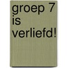 Groep 7 is verliefd! by Olivia Bogert