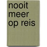 Nooit meer op reis door Lisa van der Windt