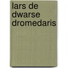 Lars de dwarse dromedaris door Rachel Bright