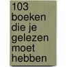 103 boeken die je gelezen moet hebben door Wim Oosterlinck