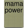 Mama Power by Sarah Marcelis