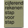 Cijferend Rekenen Stap voor Stap door Manon Van Kreijl