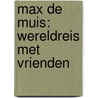 Max de Muis: Wereldreis met Vrienden by Jasmin Hajro