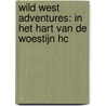 Wild West Adventures: In het hart van de woestijn hc door Onbekend