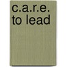 C.A.R.E. to LEAD by Lucille Kissels