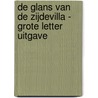 De glans van de Zijdevilla - Grote Letter Uitgave by Tabea Bach