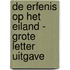 De erfenis op het eiland - Grote Letter Uitgave