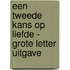 Een tweede kans op liefde - Grote Letter Uitgave
