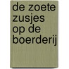 De Zoete Zusjes op de boerderij by Hanneke de Zoete