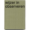 Wijzer in Observeren by Hannah van Opbergen-Boll