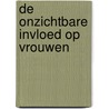 De Onzichtbare Invloed op Vrouwen by Thomas De Winter