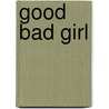 Good Bad Girl door Alice Feeney