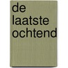 De laatste ochtend door Samuel Björk