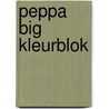 Peppa Big kleurblok door Diversen