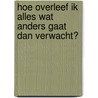 Hoe overleef ik alles wat anders gaat dan verwacht? by Francine Oomen