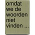 Omdat we de woorden niet vinden ...